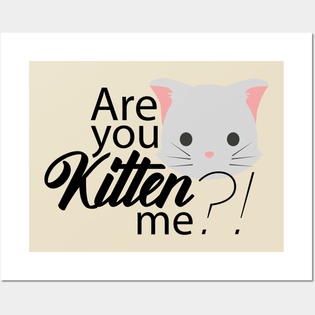 Are you Kitten me?! Wall Art by HiPolly